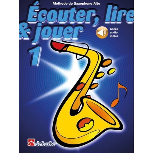 Écouter, lire & jouer 1 Saxophone Alto 