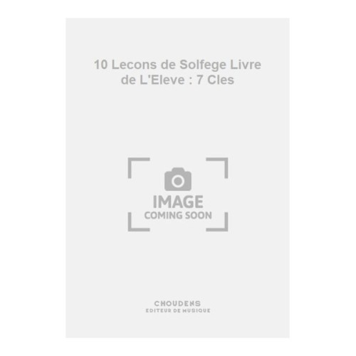 10 Lecons de Solfege Livre de L'Eleve : 7 Cles 